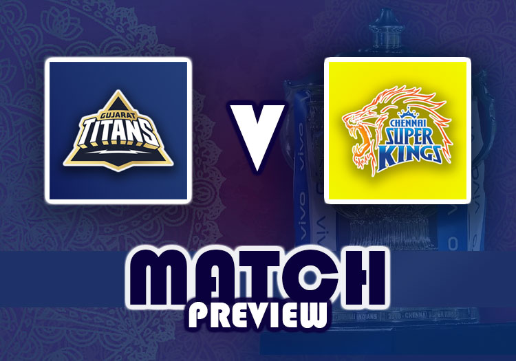 Gujarat Titans V Chennai Super Kings Ipl 2023 Match Preview The Cricketer 