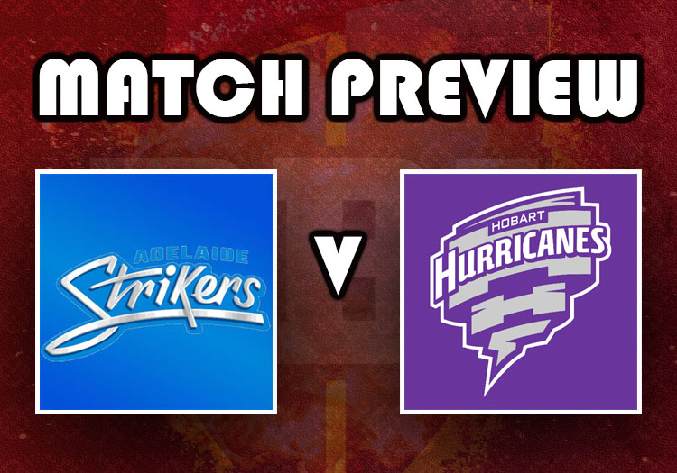 Preview: Match 43 – Adelaide Strikers vs Hobart Hurricanes, Squad, Players to watch